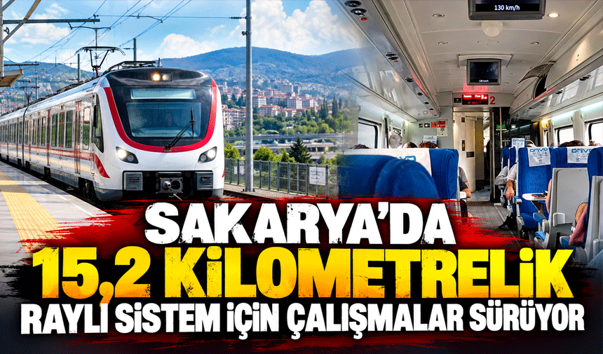 Sakarya’da 15,2 kilometrelik raylı sistem için çalışmalar sürüyor