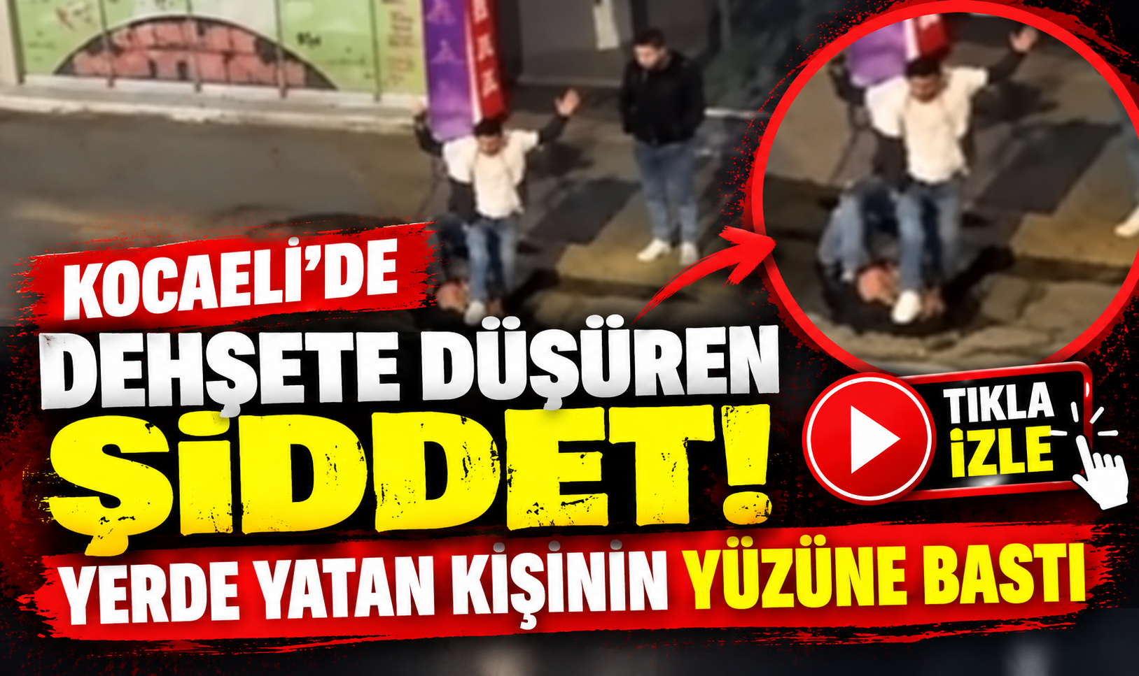 Kocaeli'de dehşete düşüren şiddet! Yerde yatan kişinin yüzüne bastı