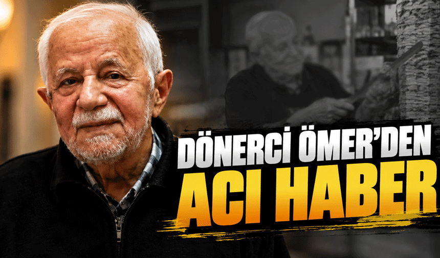 Dönerci Ömer'den acı haber