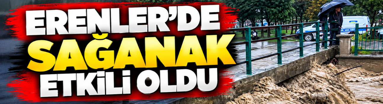 Erenler'de sağanak dereyi taşırdı!