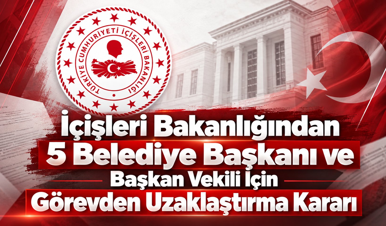İçişleri Bakanlığından 5 Belediye Başkanı ve Başkan Vekili İçin Görevden Uzaklaştırma Kararı