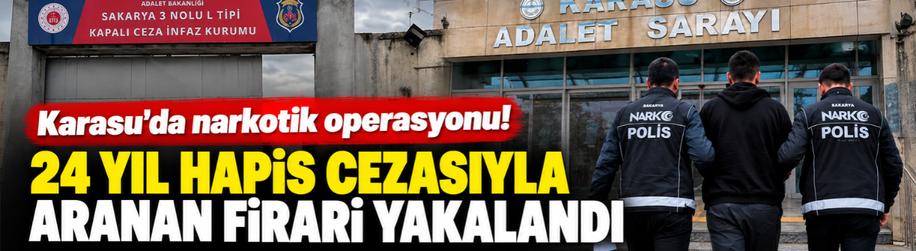 Karasu’da narkotik operasyonu! 24 yıl hapis cezasıyla aranan firari yakalandı