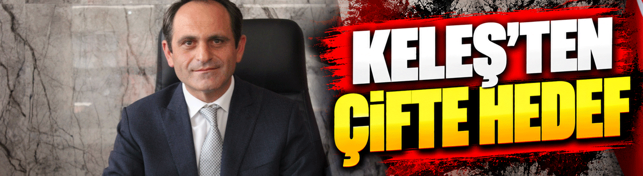 Keleş’ten çifte hedef