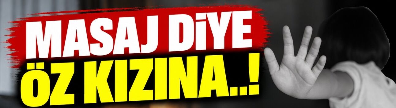 Masaj diye öz kızına..!