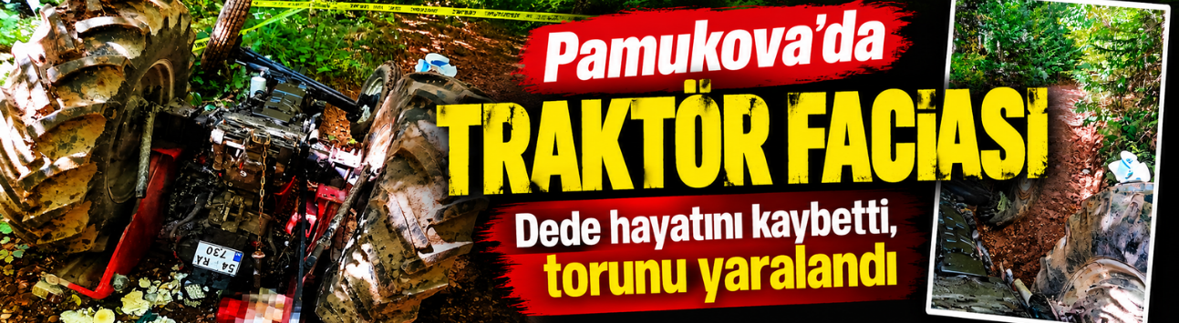 Pamukova’da traktör faciası: Dede hayatını kaybetti, torunu yaralandı