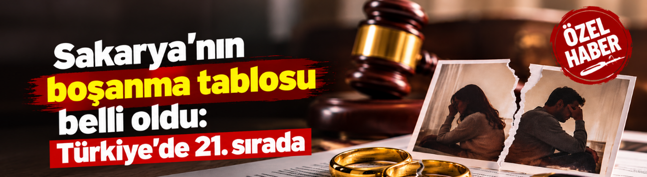 Sakarya’nın boşanma tablosu belli oldu: Türkiye’de 21. sırada