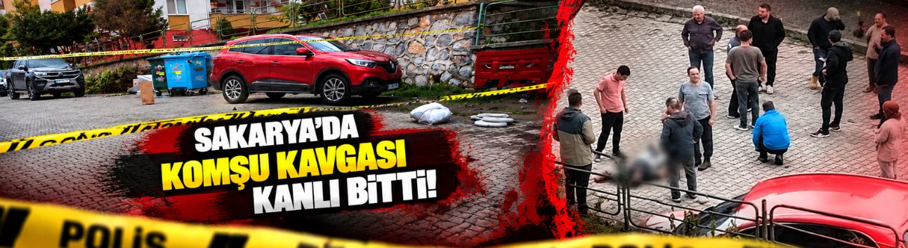 Sakarya'da komşu kavgası kanlı bitti!