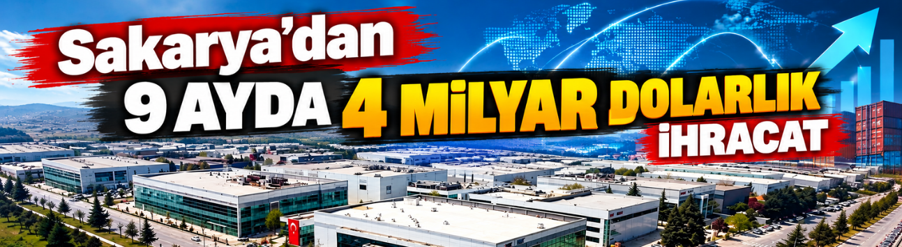 Sakarya’dan 9 Ayda 4 Milyar Dolarlık İhracat