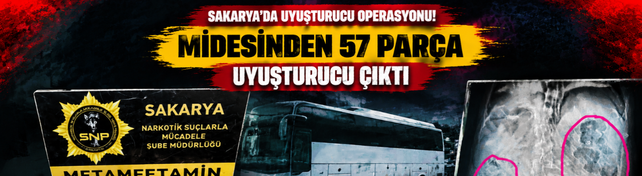 Sakarya’da uyuşturucu operasyonu! Midesinden 57 parça uyuşturucu çıktı